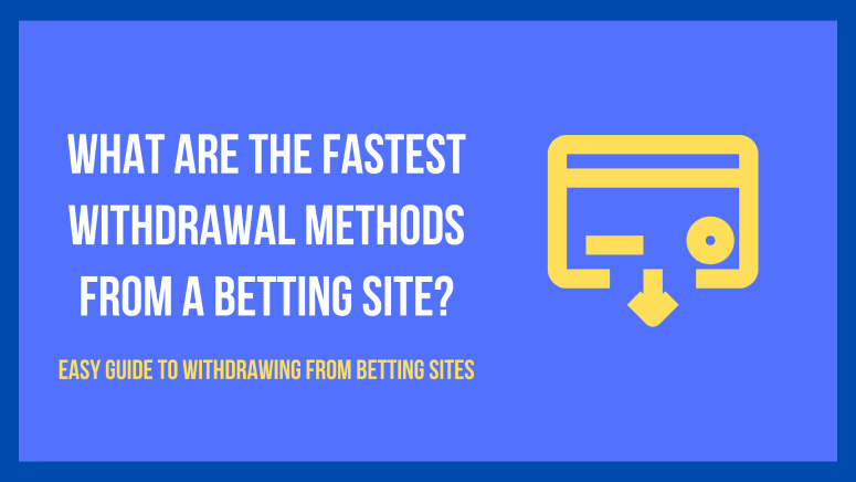 What are the Fastest Withdrawal Methods from a betting site?