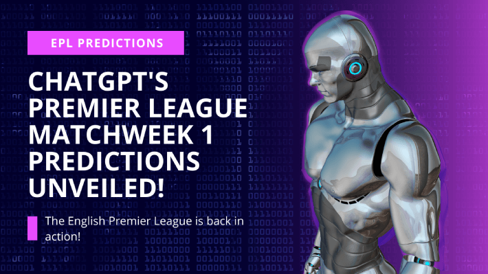 ChatGPT's Premier League Matchweek 1 Predictions Unveiled!